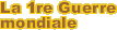 La 1re Guerre mondiale