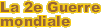 La 2e Guerre mondiale